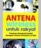 Antena Wireless untuk Rakyat: Panduan Membuat Sendiri Beragam Antena Wireless 2.4 Ghz